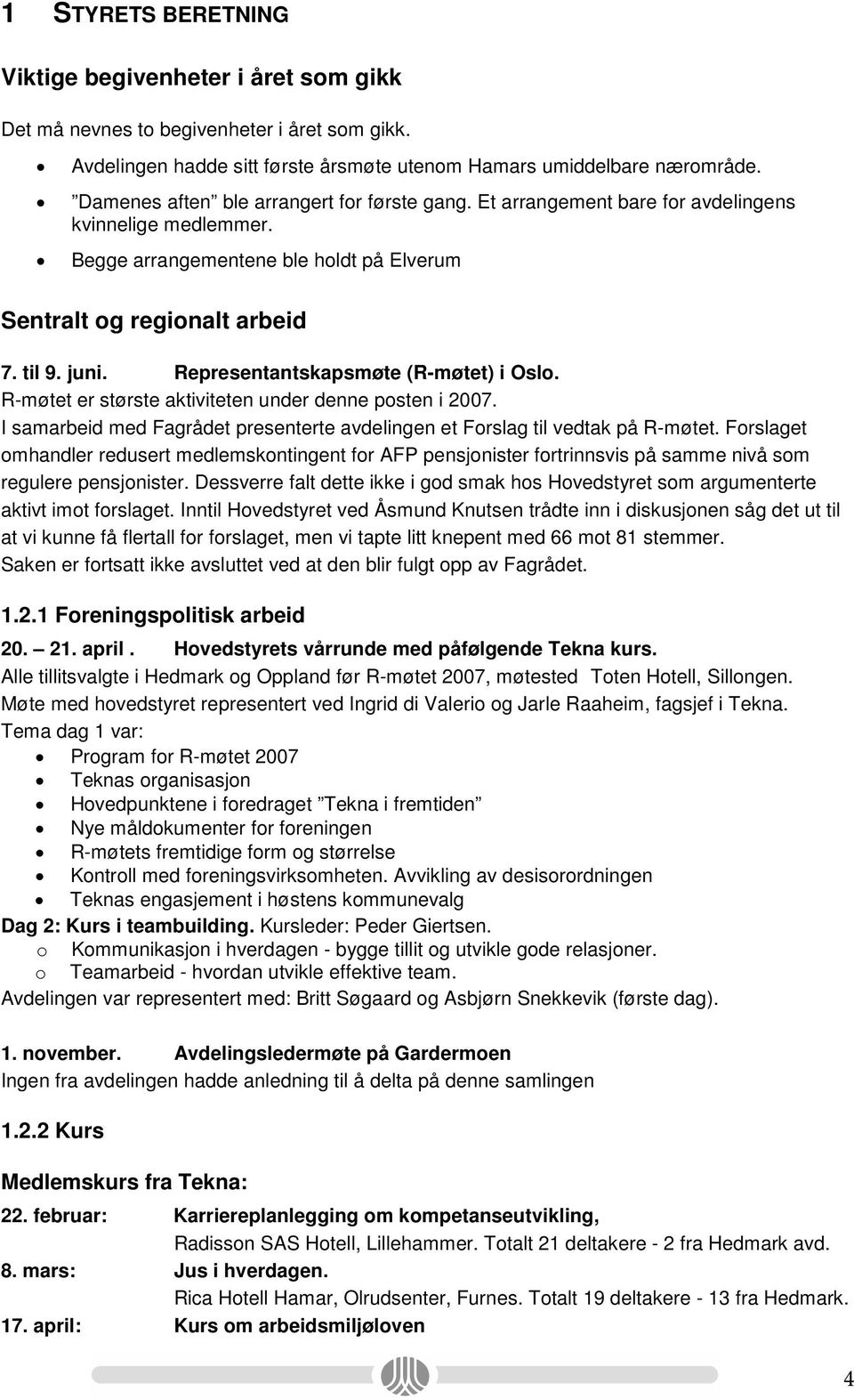 Representantskapsmøte (R-møtet) i Oslo. R-møtet er største aktiviteten under denne posten i 2007. I samarbeid med Fagrådet presenterte avdelingen et Forslag til vedtak på R-møtet.