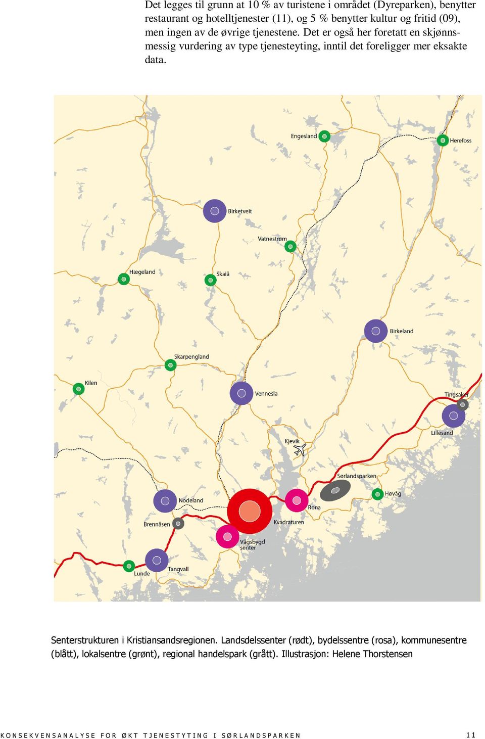 Det er også her foretatt en skjønnsmessig vurdering av type tjenesteyting, inntil det foreligger mer eksakte data.