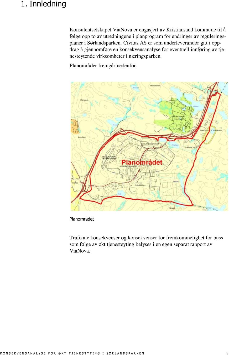 Civitas AS er som underleverandør gitt i oppdrag å gjennomføre en konsekvensanalyse for eventuell innføring av tjenesteytende virksomheter i næringsparken.