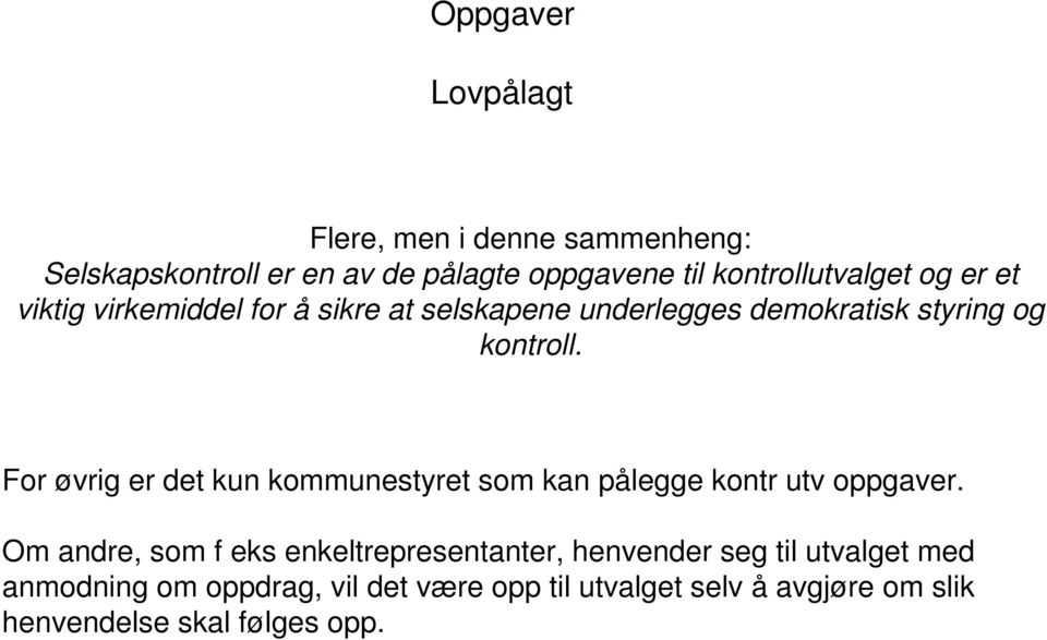 For øvrig er det kun kommunestyret som kan pålegge kontr utv oppgaver.