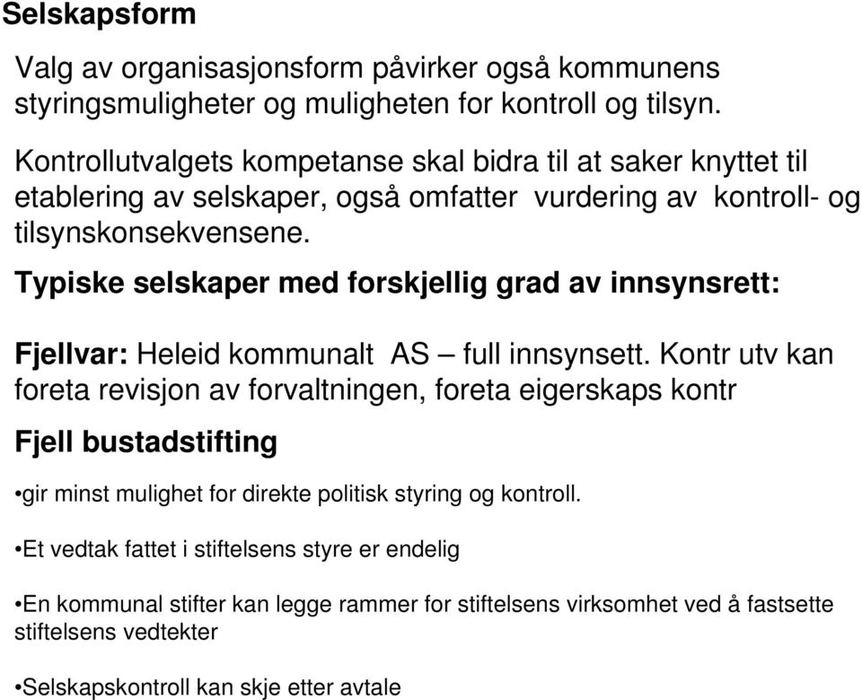 Typiske selskaper med forskjellig grad av innsynsrett: Fjellvar: Heleid kommunalt AS full innsynsett.