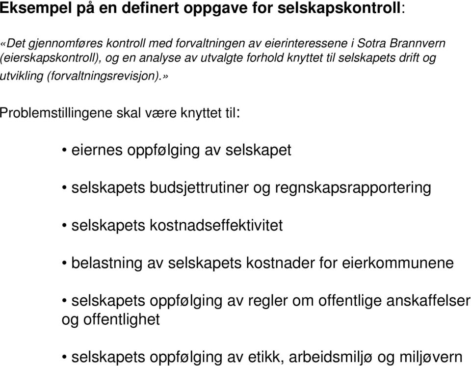 » Problemstillingene skal være knyttet til: eiernes oppfølging av selskapet selskapets budsjettrutiner og regnskapsrapportering selskapets