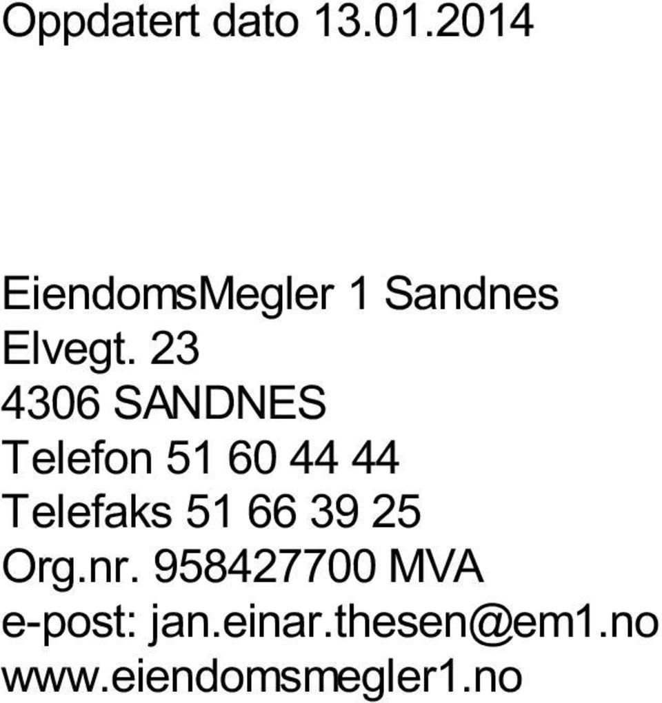 23 4306 SANDNES Telefon 51 60 44 44 Telefaks 51