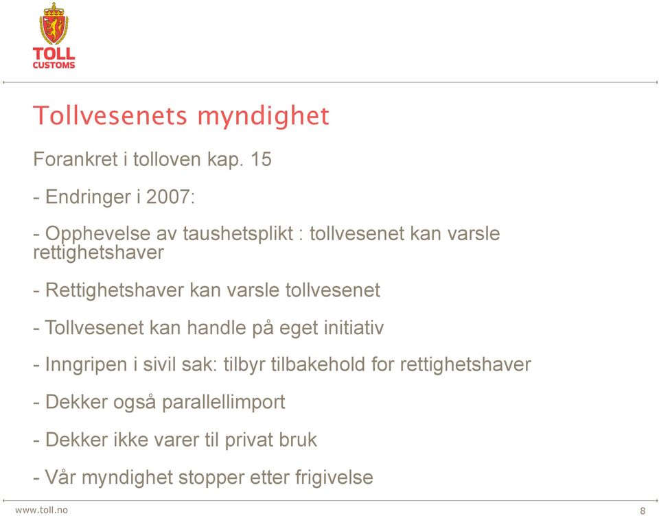 Rettighetshaver kan varsle tollvesenet - Tollvesenet kan handle på eget initiativ - Inngripen i sivil