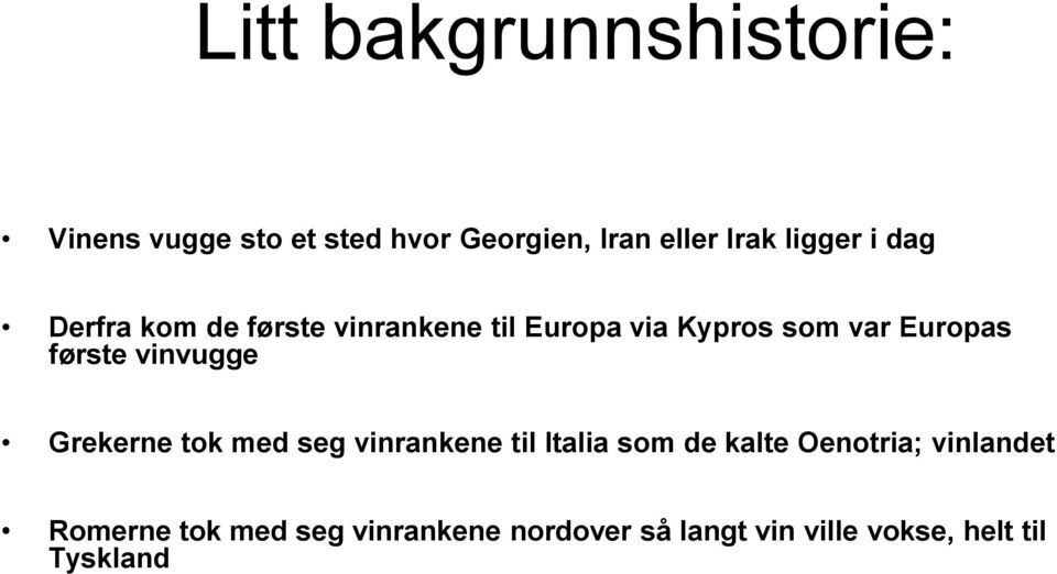 første vinvugge Grekerne tok med seg vinrankene til Italia som de kalte Oenotria;