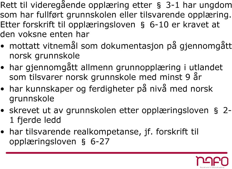 grunnskole har gjennomgått allmenn grunnopplæring i utlandet som tilsvarer norsk grunnskole med minst 9 år har kunnskaper og