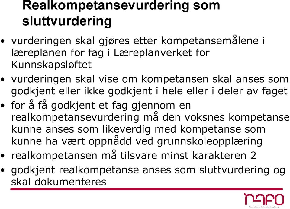 godkjent et fag gjennom en realkompetansevurdering må den voksnes kompetanse kunne anses som likeverdig med kompetanse som kunne ha vært