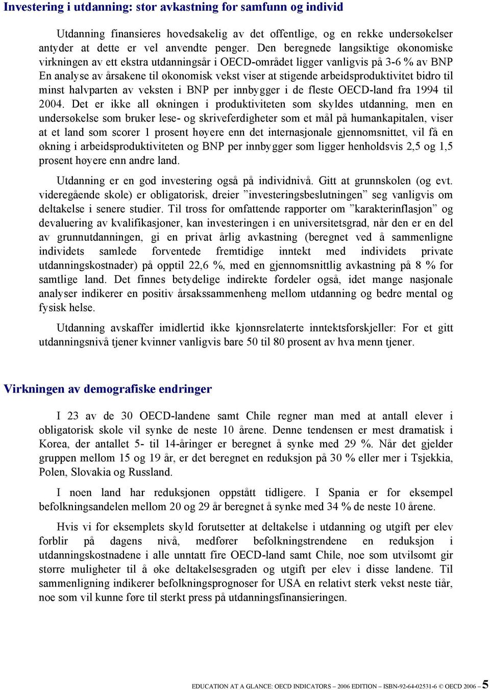 arbeidsproduktivitet bidro til minst halvparten av veksten i BNP per innbygger i de fleste OECD-land fra 1994 til 2004.