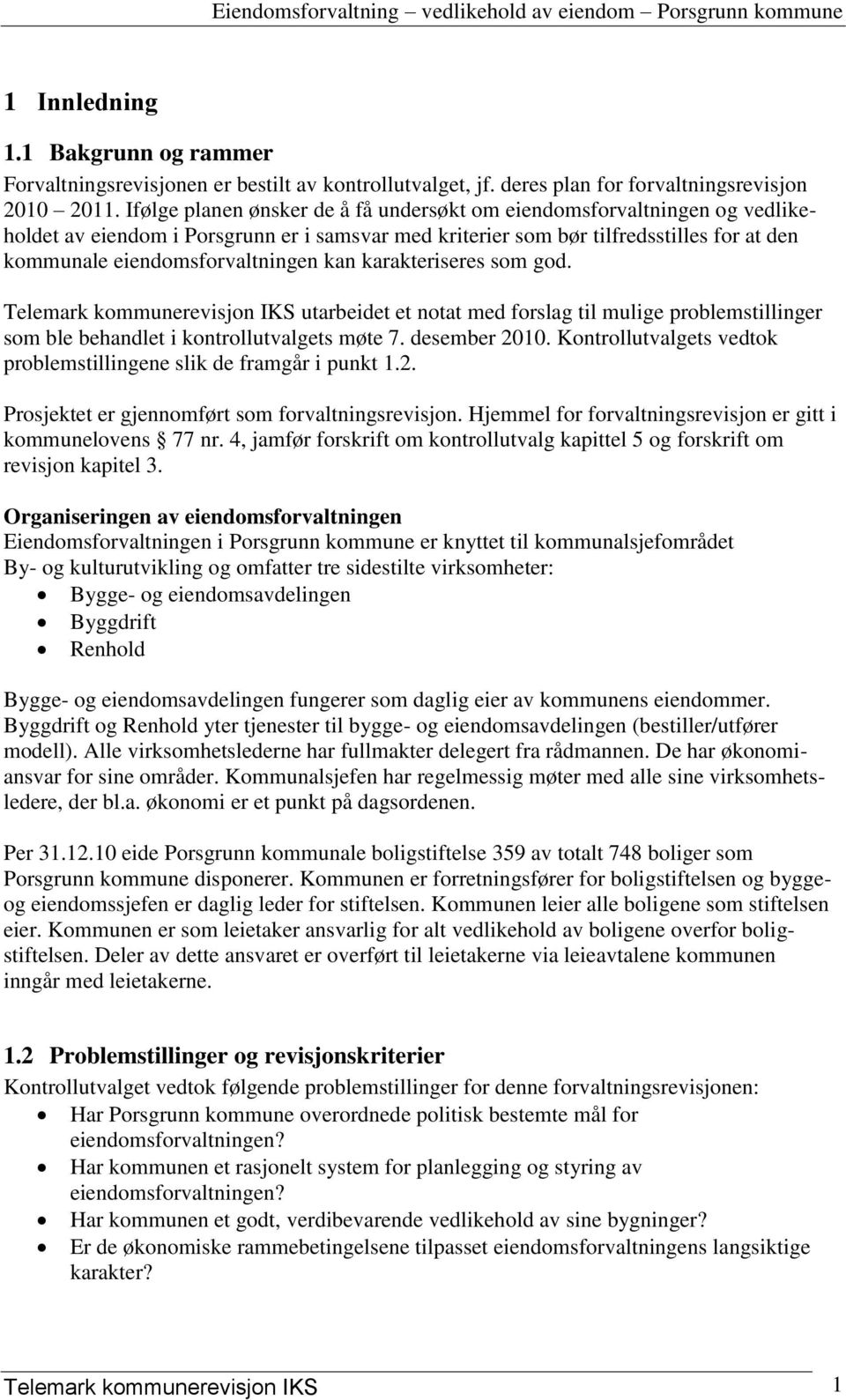 kan karakteriseres som god. Telemark kommunerevisjon IKS utarbeidet et notat med forslag til mulige problemstillinger som ble behandlet i kontrollutvalgets møte 7. desember 2010.