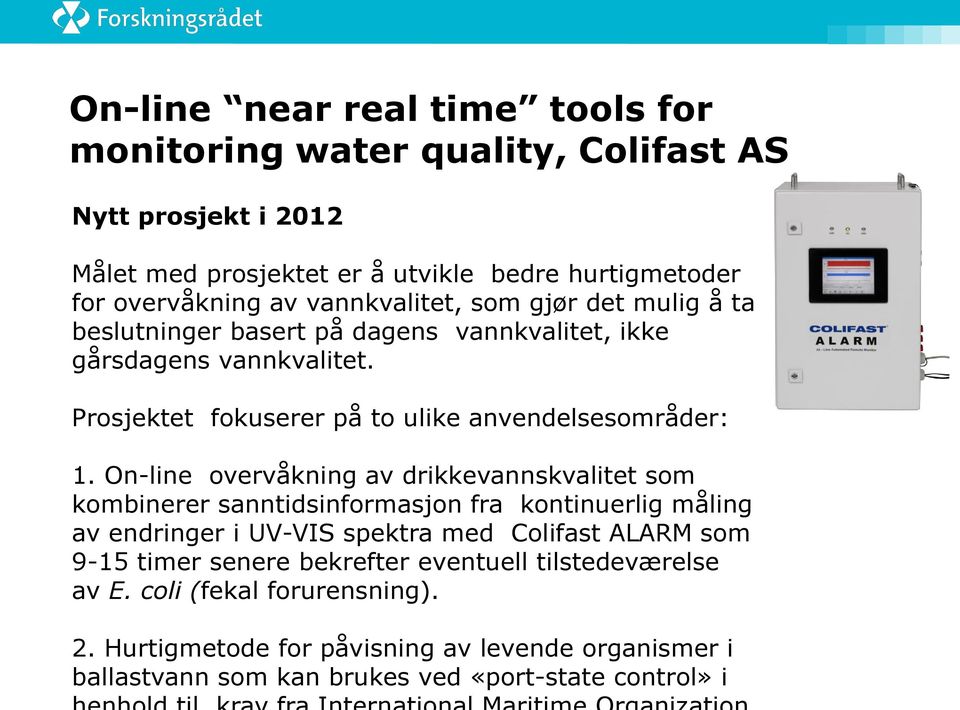 On-line overvåkning av drikkevannskvalitet som kombinerer sanntidsinformasjon fra kontinuerlig måling av endringer i UV-VIS spektra med Colifast ALARM som 9-15 timer
