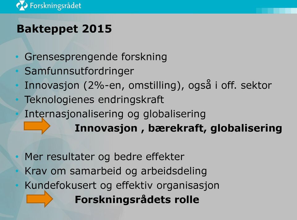 sektor Teknologienes endringskraft Internasjonalisering og globalisering Innovasjon,