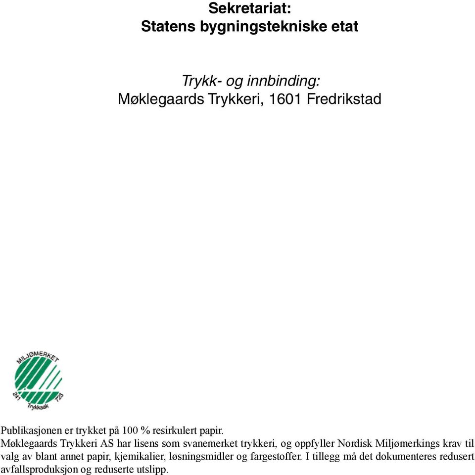 Møklegaards Trykkeri AS har lisens som svanemerket trykkeri, og oppfyller Nordisk Miljømerkings krav