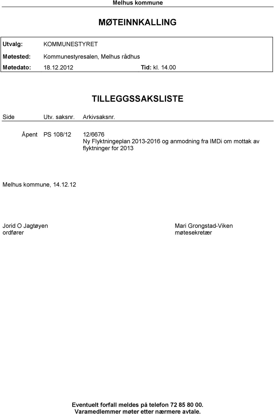 TILLEGGSSAKSLISTE Åpent PS 108/12 12/6676 Ny Flyktningeplan 2013-2016 og anmodning fra IMDi om mottak av