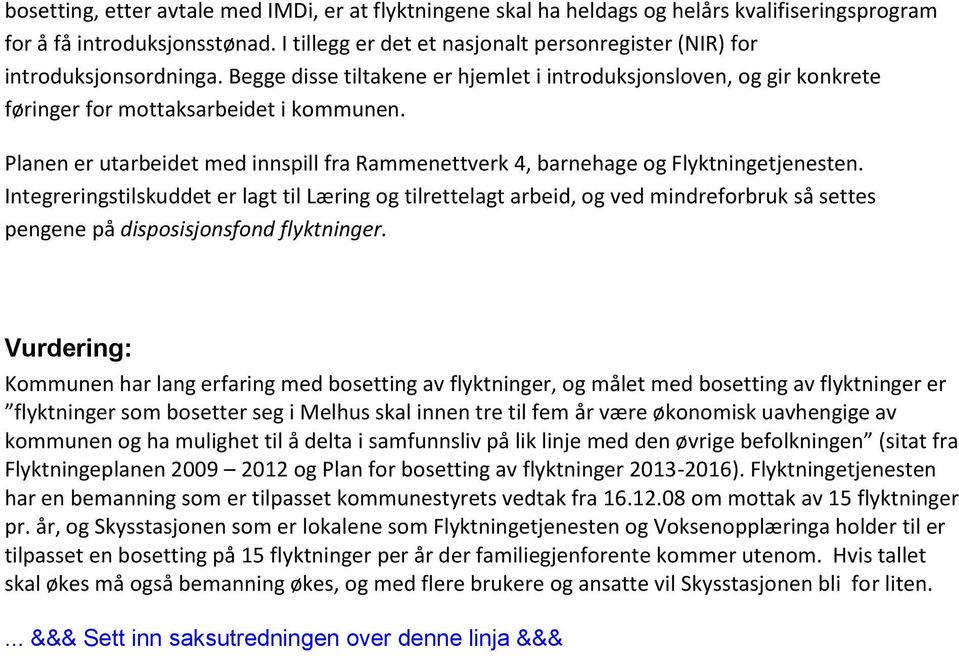 Planen er utarbeidet med innspill fra Rammenettverk 4, barnehage og Flyktningetjenesten.