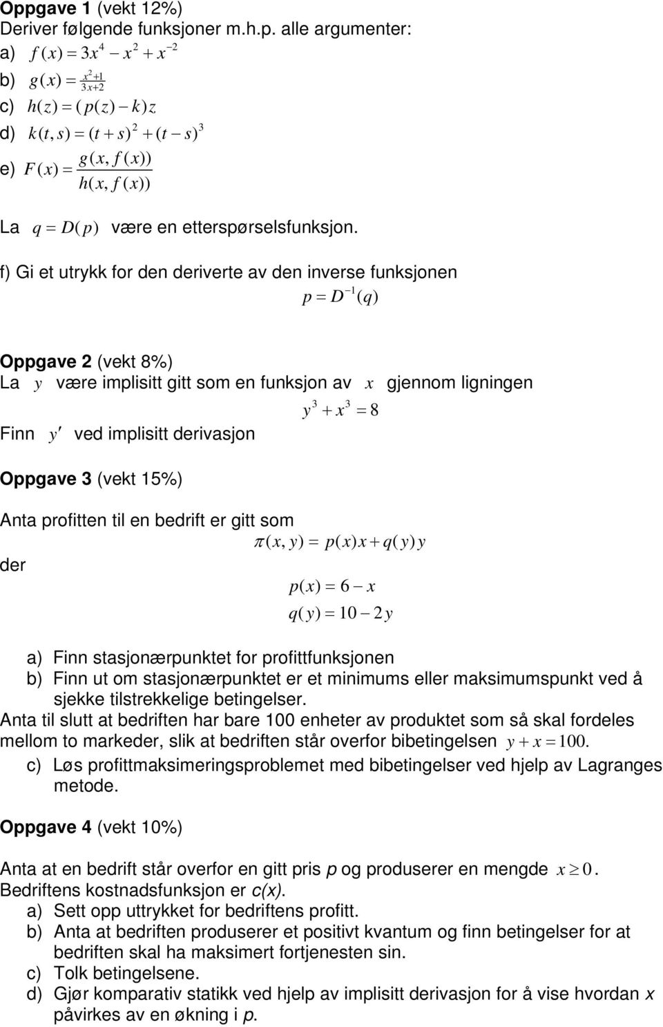 ligningen 8 Anta profitten til en bedrift er gitt som π ( x, p( x + q( der p( 6 x q( 10 a) Finn stasjonærpunktet for profittfunksjonen b) Finn ut om stasjonærpunktet er et minimums eller