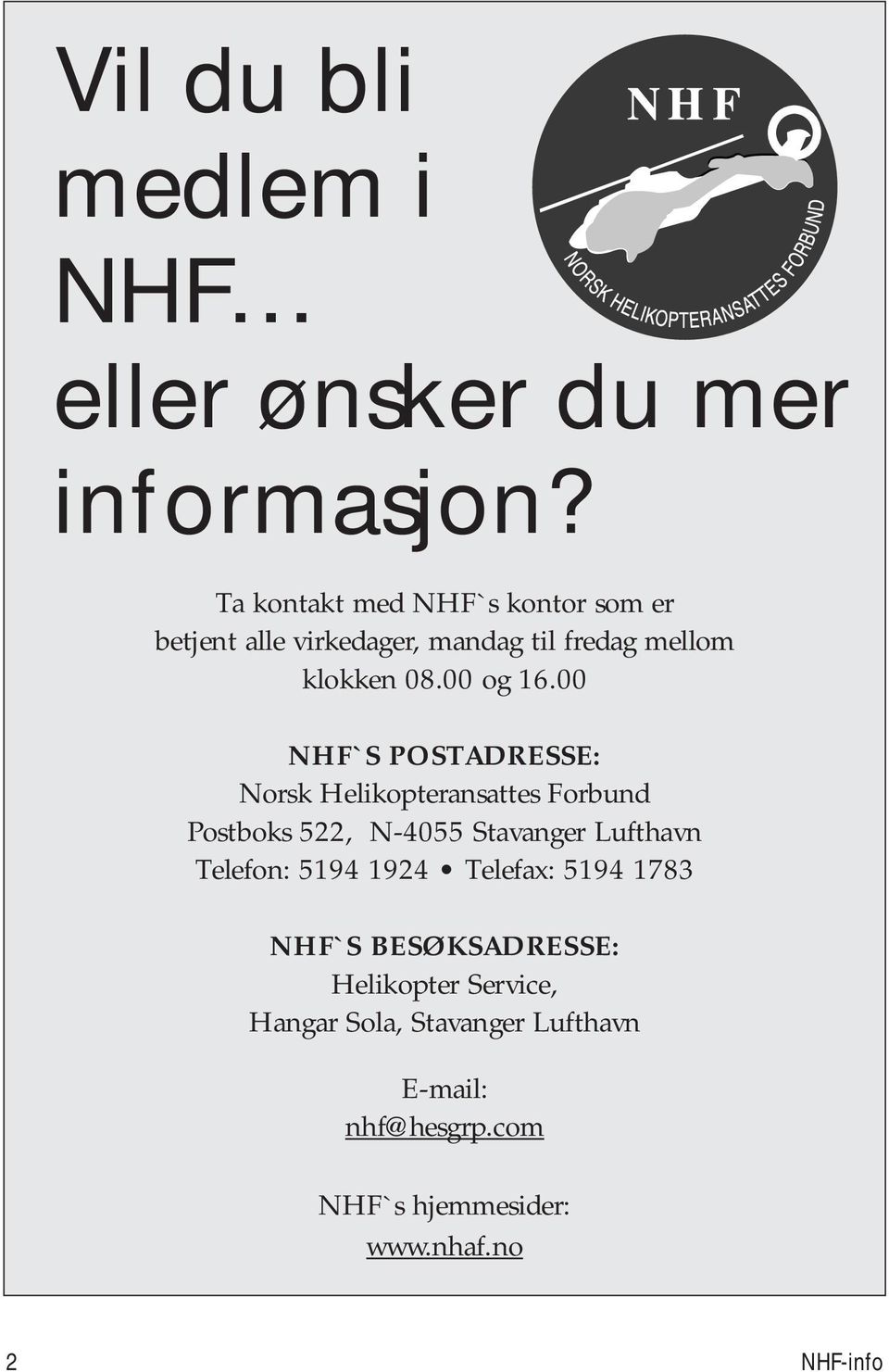 00 NHF`S POSTADRESSE: Norsk Helikopteransattes Forbund Postboks 522, N-4055 Stavanger Lufthavn Telefon: