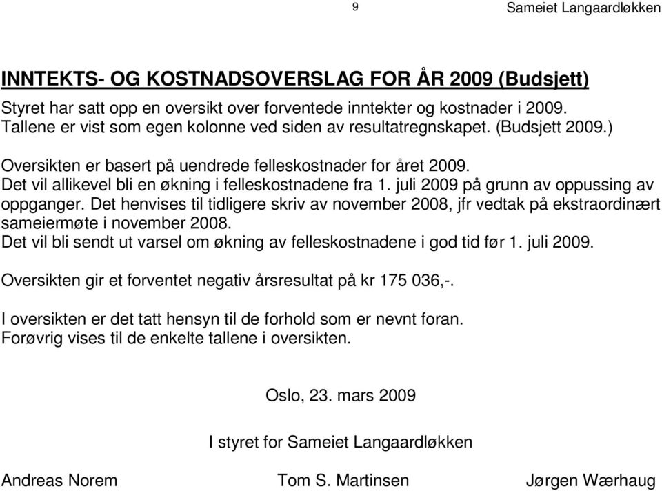 D e t v i l a l l i k e v e l b l i e n øk n i n g i f e l l es k os t n a d e n e f r a 1. j u l i 2 0 0 9 p å g r u n n a v o p p u s s i n g a v o p p g a n g e r.