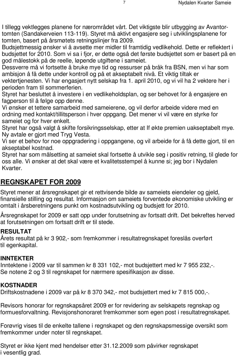 B u d s j et t m e s s i g ø n s k e r v i å a v s et t e m e r m i d l e r t i l f r am t i d i g v e d l i k e h ol d. D e t t e e r r ef l e k t e r t i b u d s j e t t e t f o r 2 0 1 0.