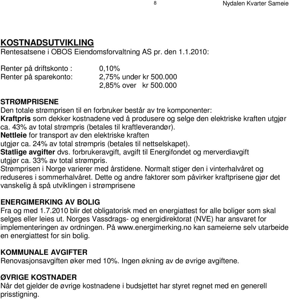 0 0 0 S T R Ø M P R I S E N E Den totale strømprisen til en forbruker består av tre komponenter : K r a f t p r i s o s m d e k k e r k o e s n t e n v a e d å p r o d u s e r e o g s e l g e d e n