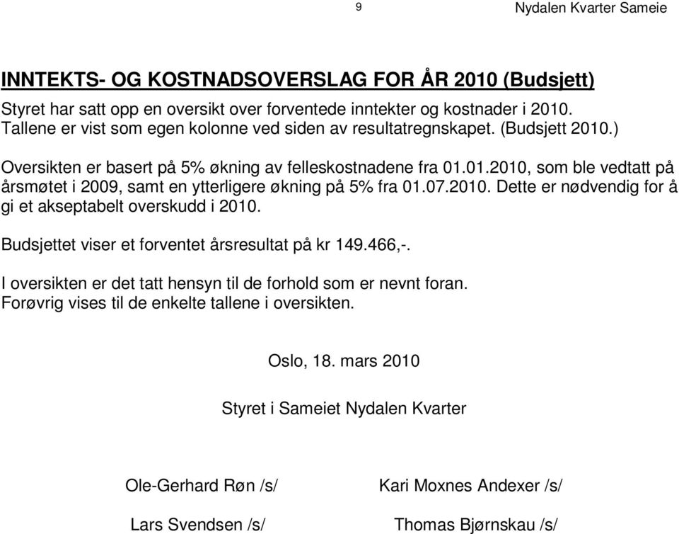 0 1. 2 01 0, s om b l e v e d t a t t p å å r s m øt e t i 2 0 0 9, s am t e n y t t e r l i g e re ø k n i n g p å 5% f r a 0 1. 0 7. 2 0 1 0.