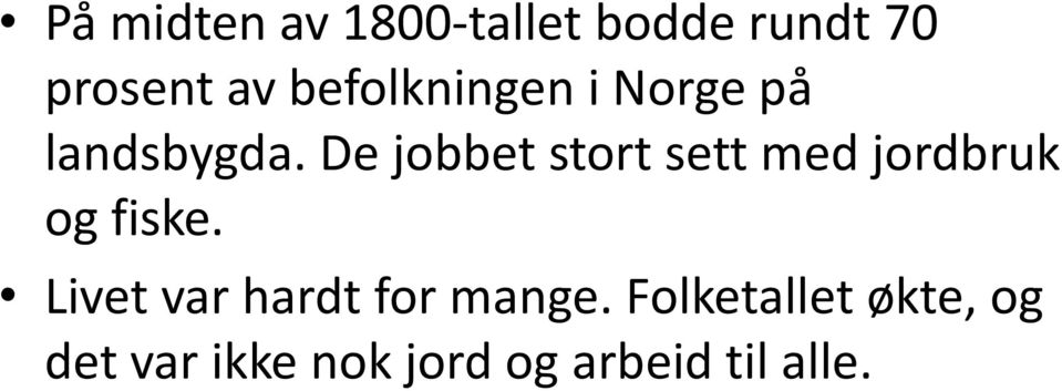 De jobbet stort sett med jordbruk og fiske.