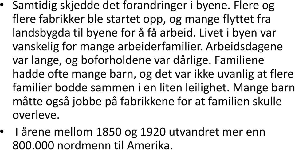 Livet i byen var vanskelig for mange arbeiderfamilier. Arbeidsdagene var lange, og boforholdene var dårlige.