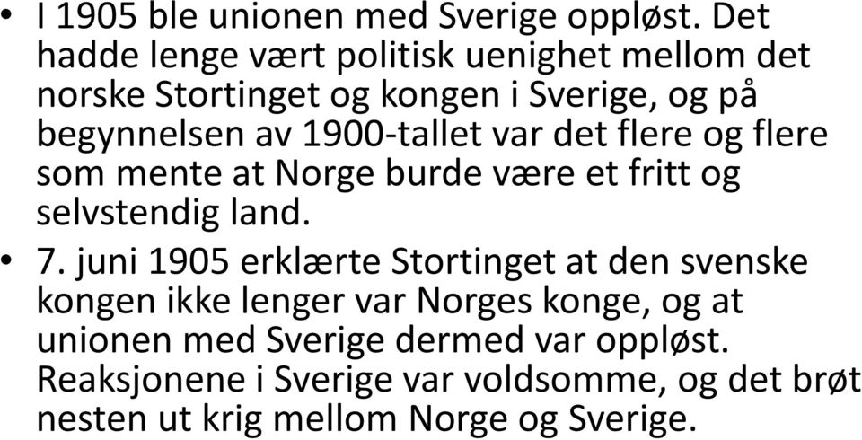 1900-tallet var det flere og flere som mente at Norge burde være et fritt og selvstendig land. 7.