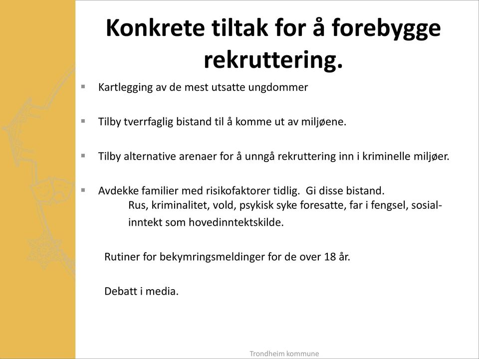 Tilby alternative arenaer for å unngå rekruttering inn i kriminelle miljøer.