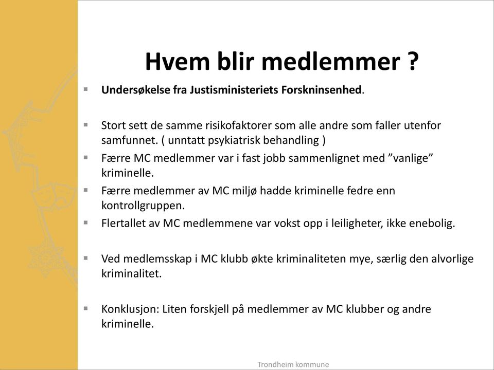 ( unntatt psykiatrisk behandling ) Færre MC medlemmer var i fast jobb sammenlignet med vanlige kriminelle.