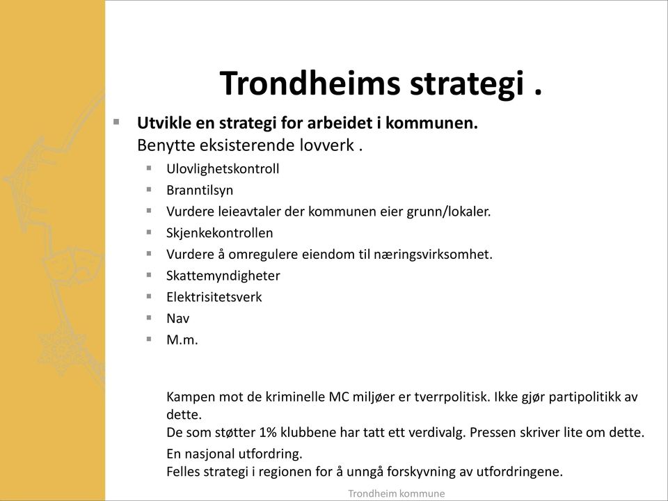 Skjenkekontrollen Vurdere å omregulere eiendom til næringsvirksomhet. Skattemyndigheter Elektrisitetsverk Nav M.m. Kampen mot de kriminelle MC miljøer er tverrpolitisk.