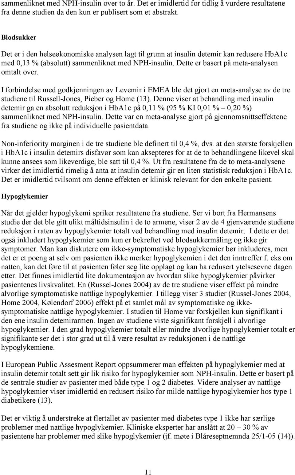 I forbindelse med godkjenningen av Levemir i EMEA ble det gjort en meta-analyse av de tre studiene til Russell-Jones, Pieber og Home (13).