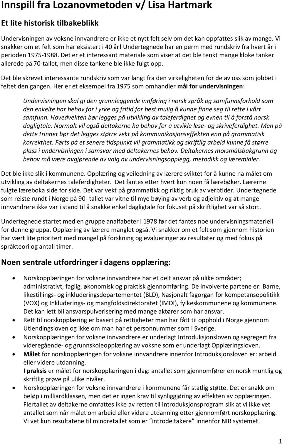 Det er et interessant materiale som viser at det ble tenkt mange kloke tanker allerede på 70-tallet, men disse tankene ble ikke fulgt opp.