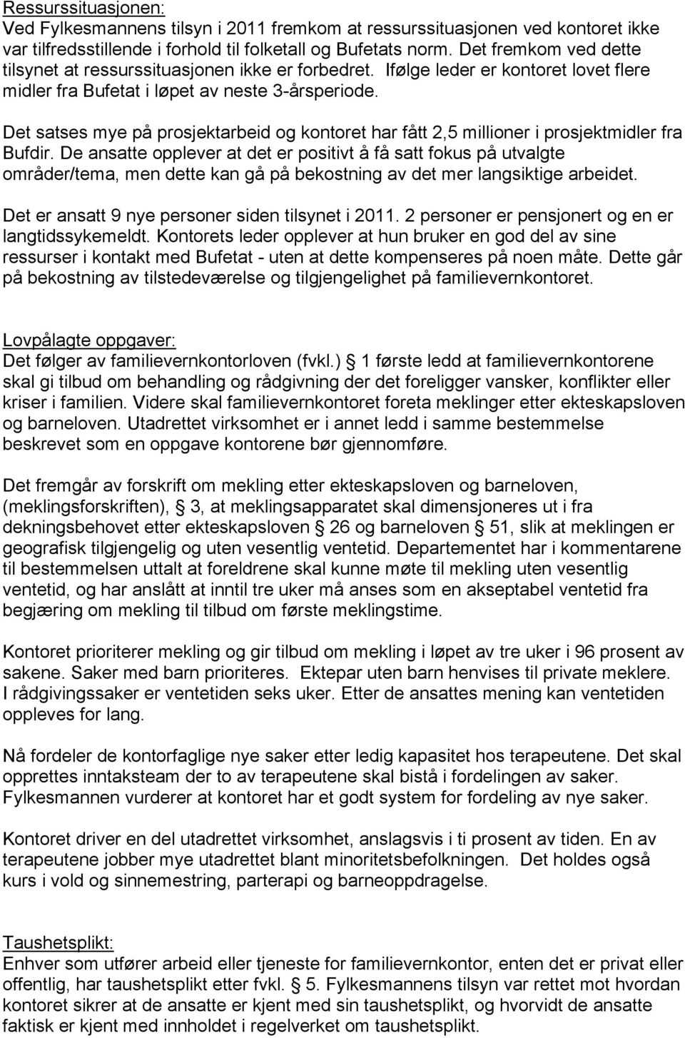 Det satses mye på prosjektarbeid og kontoret har fått 2,5 millioner i prosjektmidler fra Bufdir.