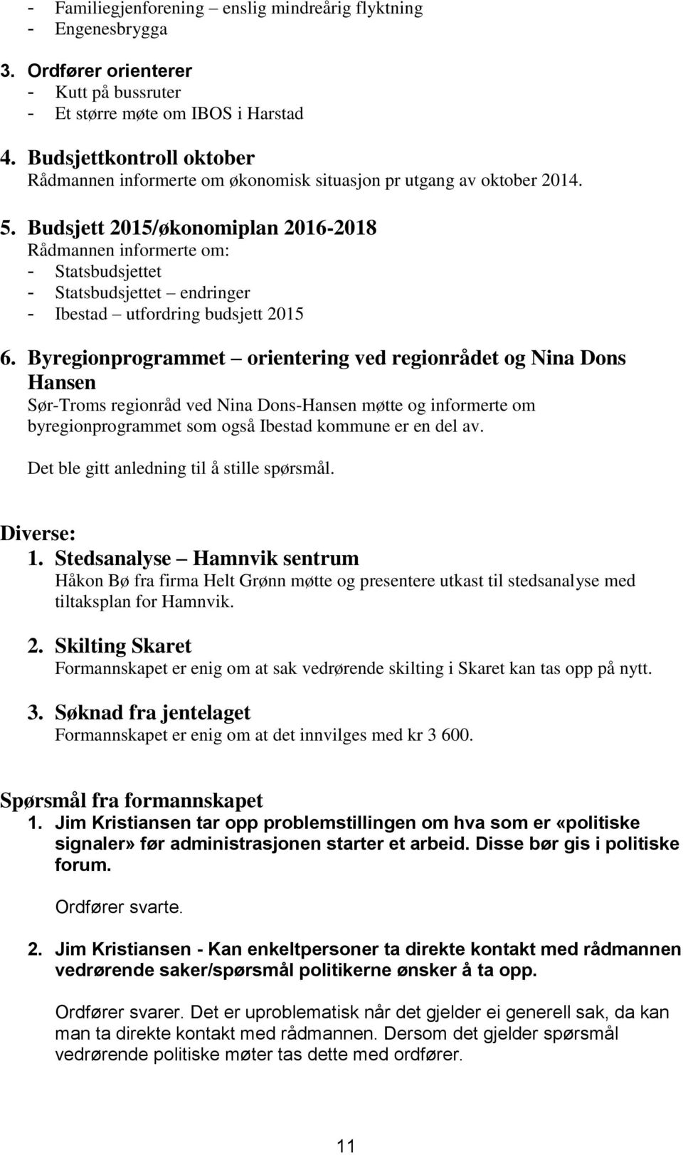 Budsjett 2015/økonomiplan 2016-2018 Rådmannen informerte om: - Statsbudsjettet - Statsbudsjettet endringer - Ibestad utfordring budsjett 2015 6.