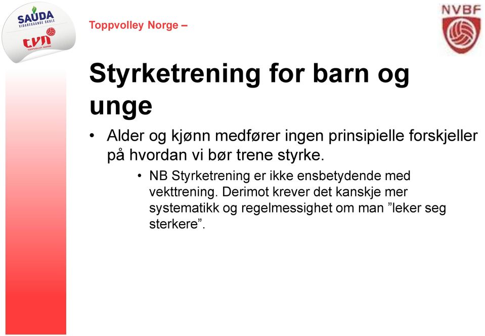 NB Styrketrening er ikke ensbetydende med vekttrening.