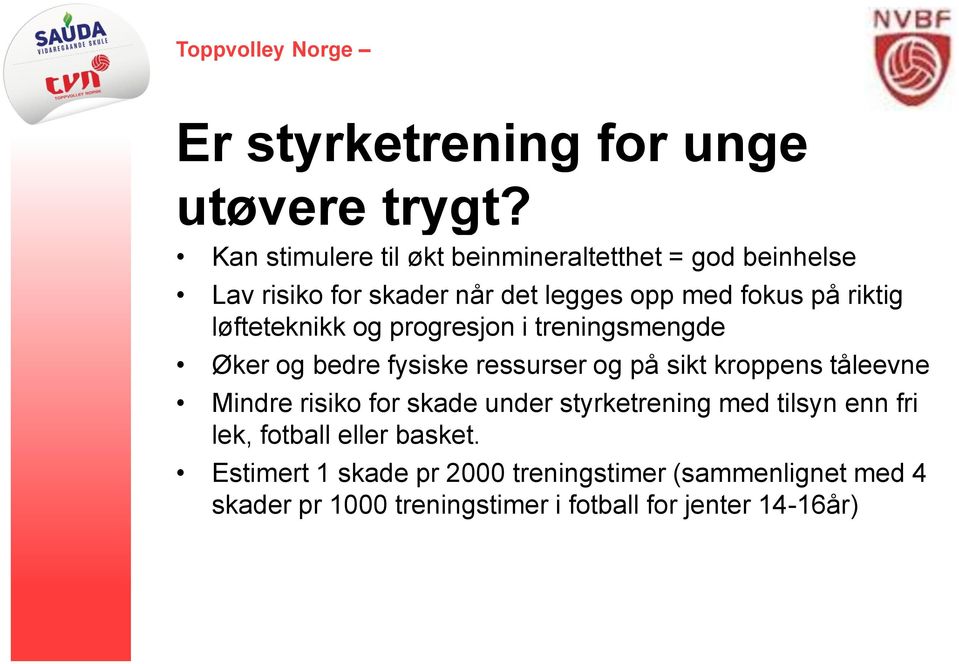 løfteteknikk og progresjon i treningsmengde Øker og bedre fysiske ressurser og på sikt kroppens tåleevne Mindre