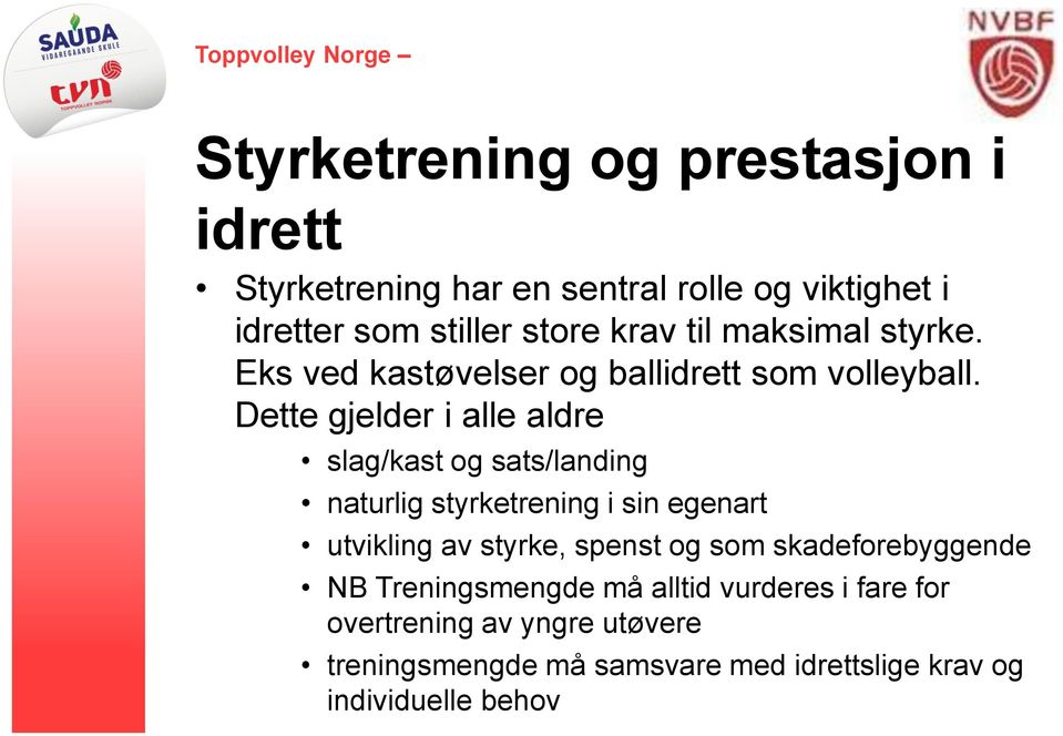 Dette gjelder i alle aldre slag/kast og sats/landing naturlig styrketrening i sin egenart utvikling av styrke, spenst