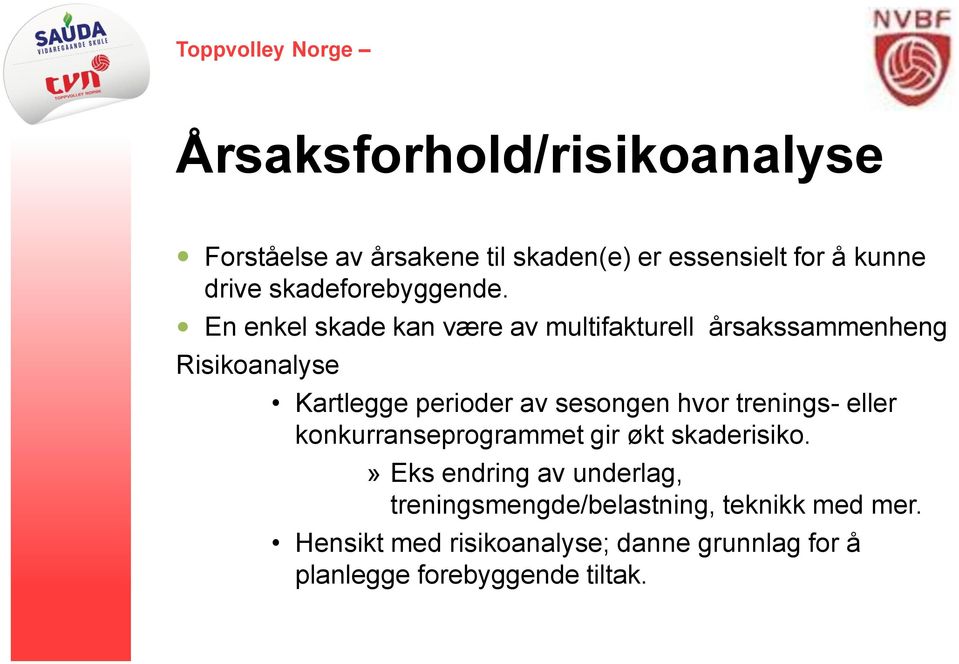 En enkel skade kan være av multifakturell årsakssammenheng Risikoanalyse Kartlegge perioder av sesongen