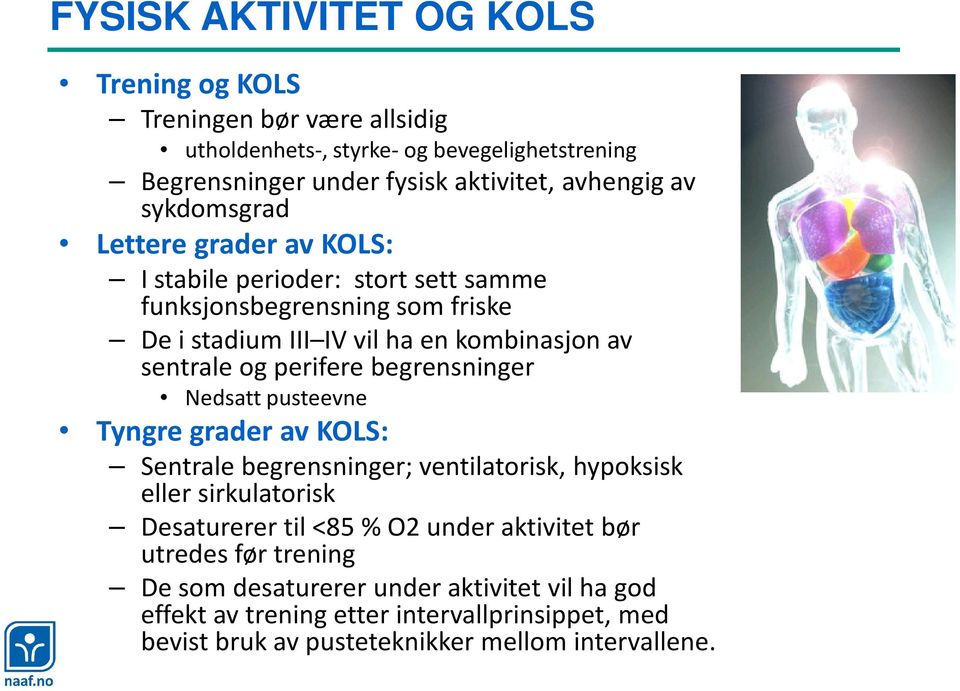 perifere begrensninger Nedsatt pusteevne Tyngre grader av KOLS: Sentrale begrensninger; ventilatorisk, hypoksisk eller sirkulatorisk Desaturerertil <85 % O2 under