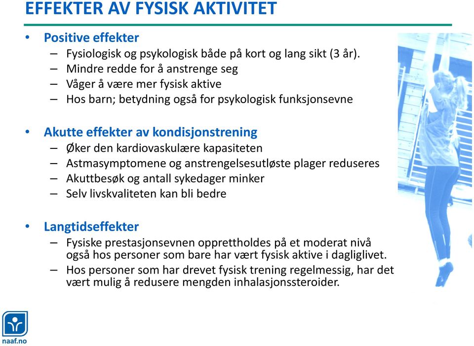 kardiovaskulære kapasiteten Astmasymptomene og anstrengelsesutløste plager reduseres Akuttbesøk og antall sykedager minker Selv livskvaliteten kan bli bedre