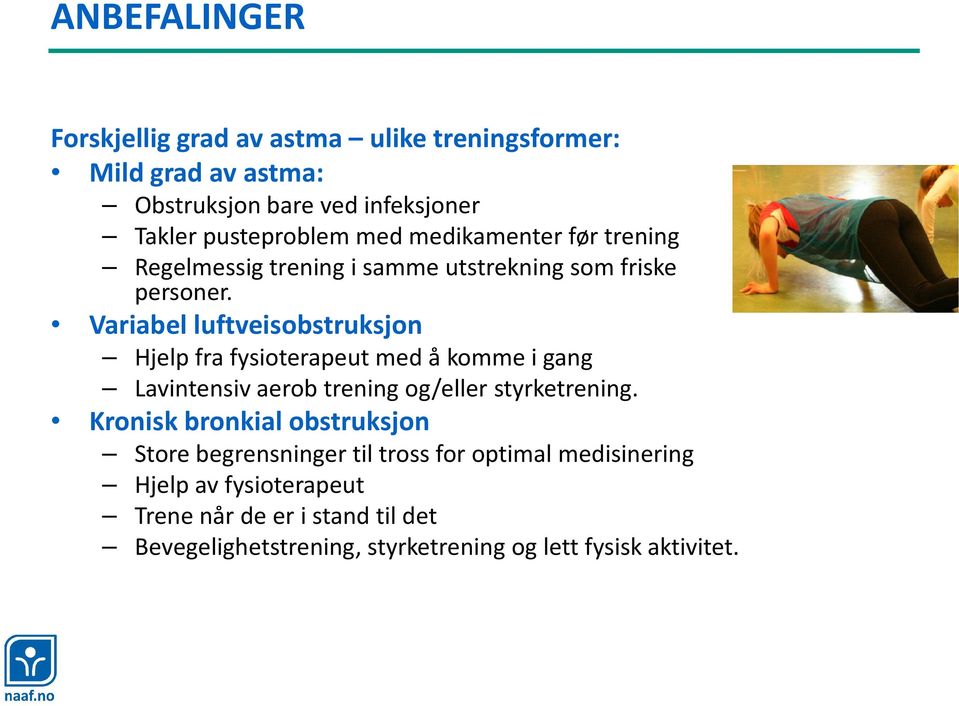 Variabel luftveisobstruksjon Hjelp fra fysioterapeut med å komme i gang Lavintensiv aerob trening og/eller styrketrening.