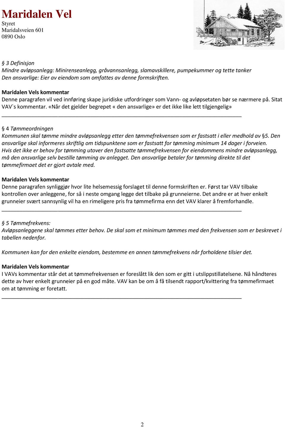 «Når det gjelder begrepet «den ansvarlige» er det ikke like lett tilgjengelig» 4 Tømmeordningen Kommunen skal tømme mindre avløpsanlegg etter den tømmefrekvensen som er fastsatt i eller medhold av 5.