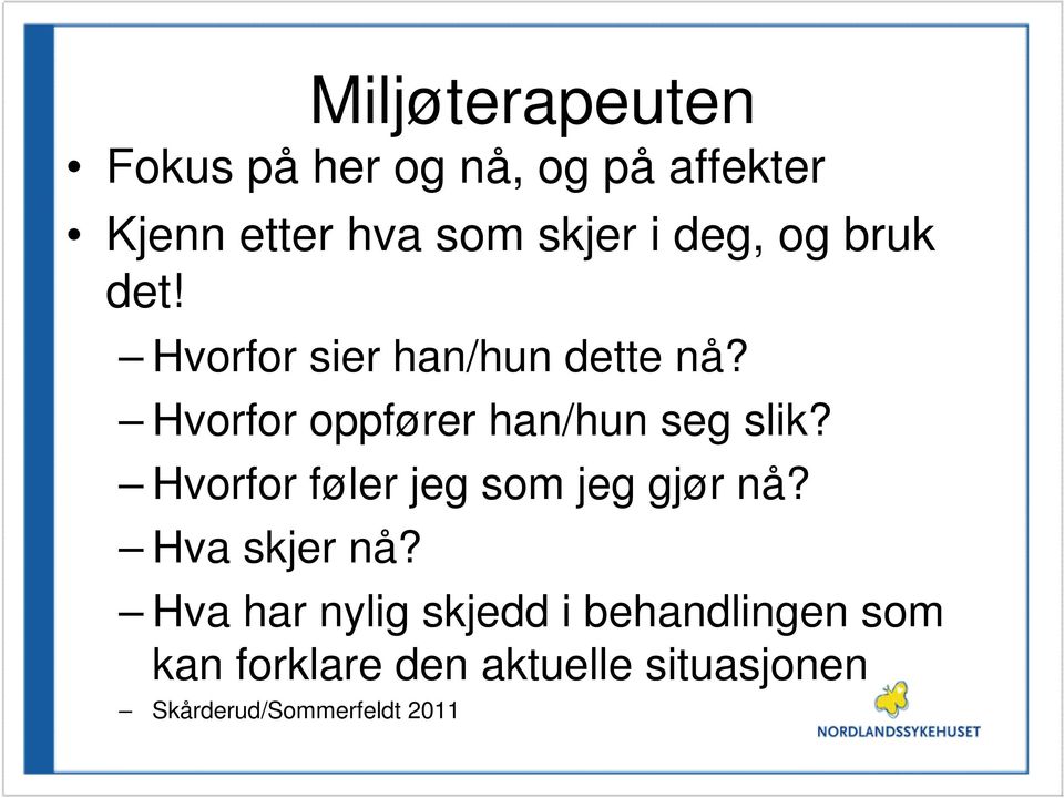 Hvorfor oppfører han/hun seg slik? Hvorfor føler jeg som jeg gjør nå?