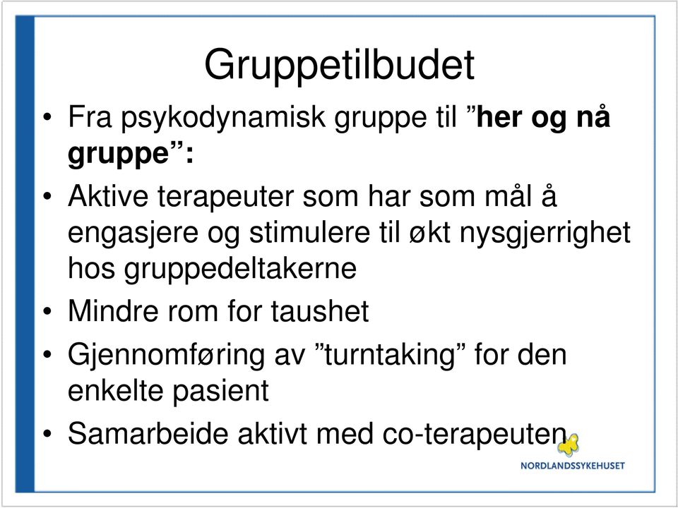 nysgjerrighet hos gruppedeltakerne Mindre rom for taushet