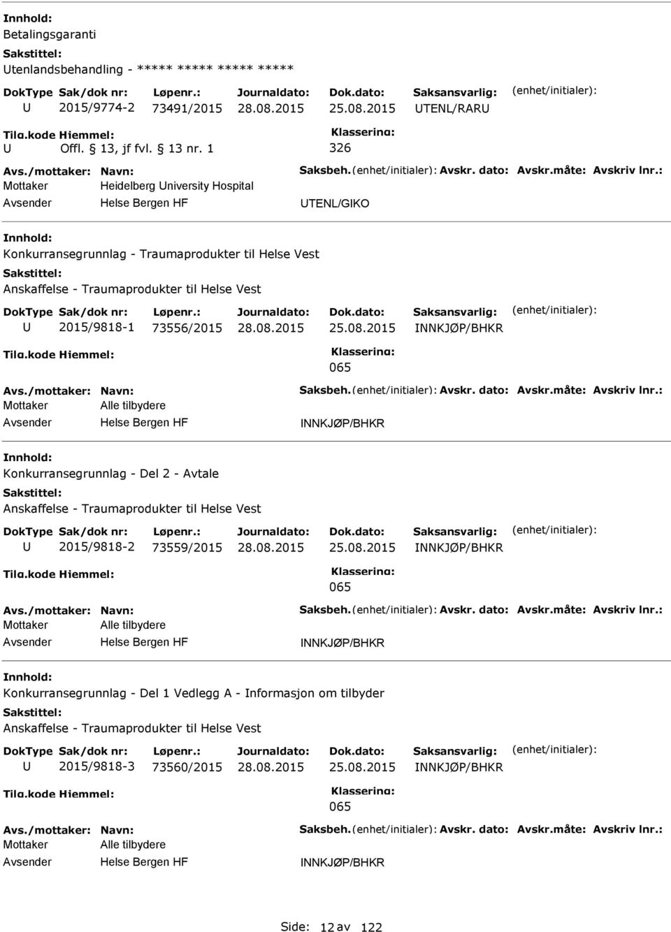 2015 NNKJØ/BHKR 065 Avs./mottaker: Navn: Saksbeh. Avskr. dato: Avskr.måte: Avskriv lnr.