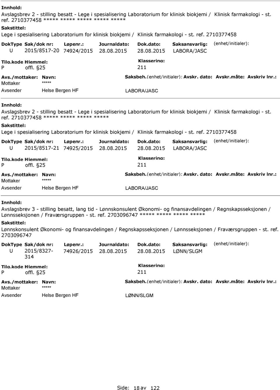 /mottaker: Navn: Saksbeh. Avskr. dato: Avskr.måte: Avskriv lnr.: LABORA/JASC  2710377458 ***** ***** ***** ***** Lege i spesialisering Laboratorium for klinisk biokjemi / Klinisk farmakologi - st.