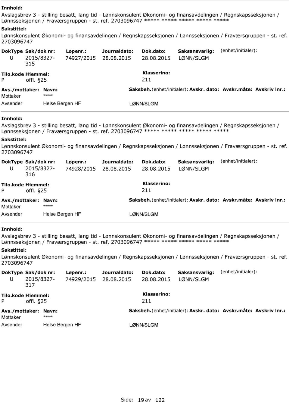 : 74927/2015 LØNN/SLGM Avs./mottaker: Navn: Saksbeh. Avskr. dato: Avskr.måte: Avskriv lnr.