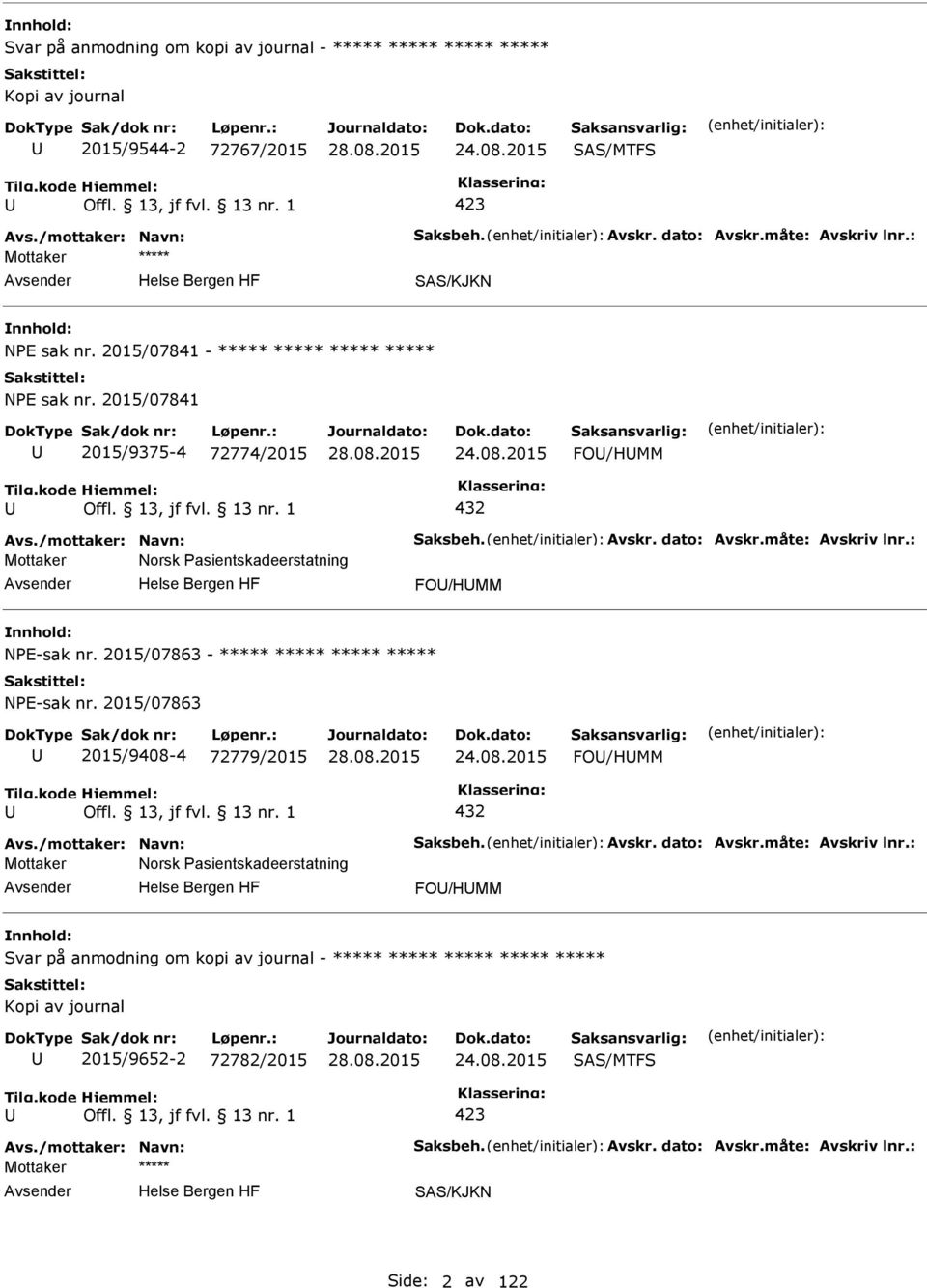 : Mottaker Norsk asientskadeerstatning FO/HMM NE-sak nr. 2015/07863 - ***** ***** ***** ***** NE-sak nr. 2015/07863 2015/9408-4 72779/2015 24.08.2015 FO/HMM 432 Avs./mottaker: Navn: Saksbeh. Avskr.