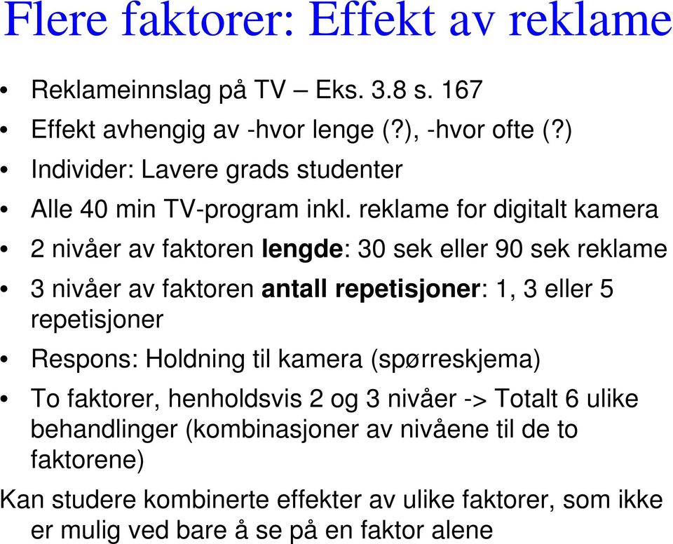 reklame for digitalt kamera 2 nivåer av faktoren lengde: 30 sek eller 90 sek reklame 3 nivåer av faktoren antall repetisjoner: 1, 3 eller 5