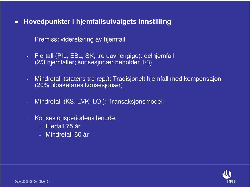 rep.): Tradisjonelt hjemfall med kompensajon (20% tilbakeføres konsesjonær) - Mindretall (KS, LVK, LO ):